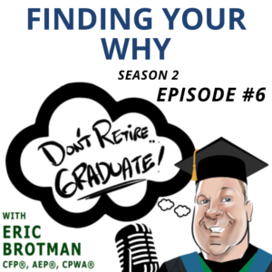 Don't Retire Graduate podcast: Season 2, Episode 6: Finding Your Why: The Financial Resources That Fit Your Lifestyle